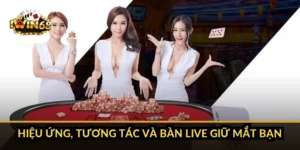 Hiệu ứng, tương tác và bàn live giữ mắt bạn thế nào?