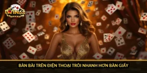 Bàn bài trên điện thoại trôi nhanh hơn bàn giấy