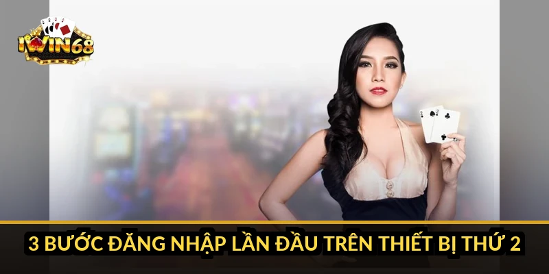 3 bước đăng nhập lần đầu trên thiết bị thứ 2