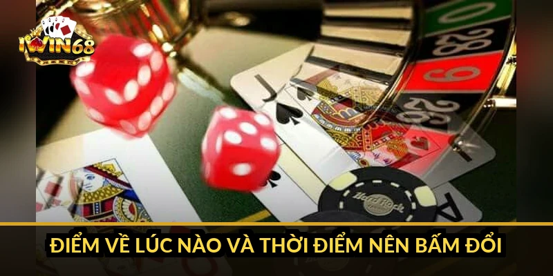 Điểm về lúc nào và thời điểm nên bấm đổi