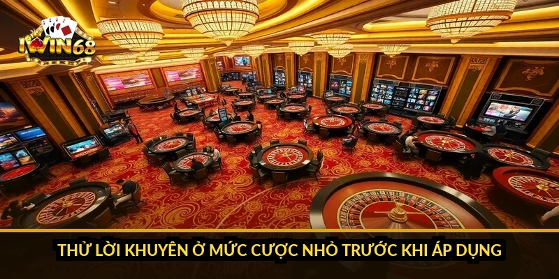 Thử lời khuyên ở mức cược nhỏ trước khi áp dụng