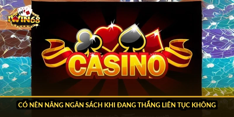 Có nên nâng ngân sách khi đang thắng liên tục không?