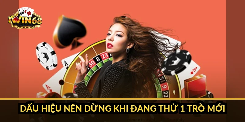 Dấu hiệu nên dừng khi đang thử 1 trò mới